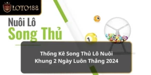 thống kê song thủ lô nuôi khung 2 ngày