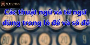 Các Thuật Ngữ Trong Lô Đề Và Những Điều Cần Biết 2025