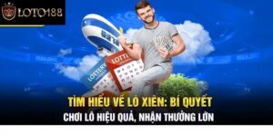 Chơi Lô Xiên Hiệu Quả, Trúng Thưởng Cao tại Loto188